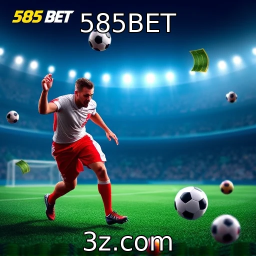 585BET Apostas esportivas: Estratégias para maximizar seus ganhos na 585BET
