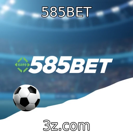 585BET Apostas esportivas: Análise detalhada das melhores estratégias para 2025